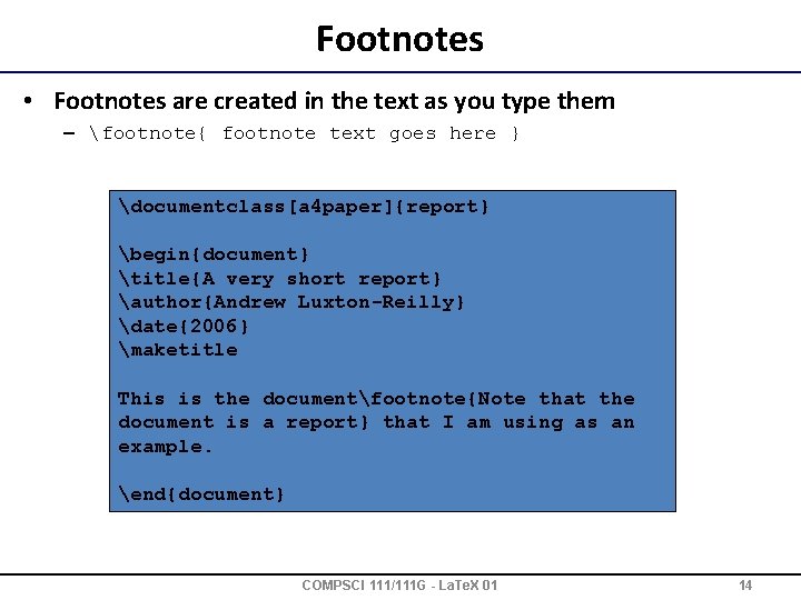Footnotes • Footnotes are created in the text as you type them – footnote{