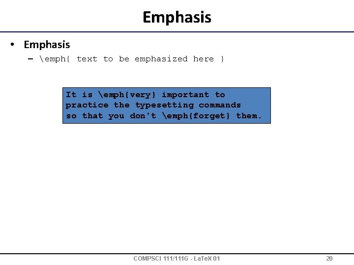 Emphasis • Emphasis – emph{ text to be emphasized here } It is emph{very}