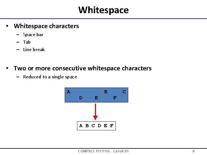 Whitespace • Whitespace characters – Space bar – Tab – Line break • Two