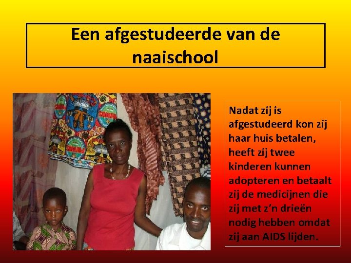 Een afgestudeerde van de naaischool Nadat zij is afgestudeerd kon zij haar huis betalen,