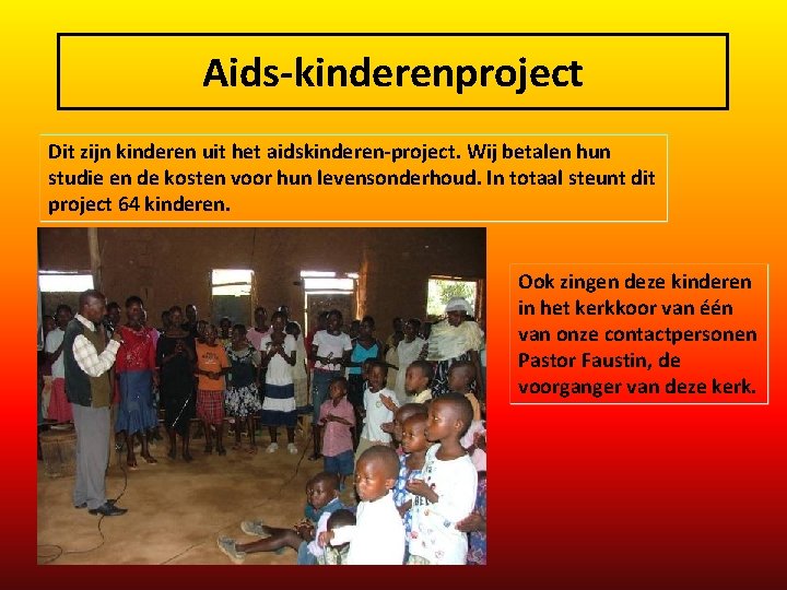 Aids-kinderenproject Dit zijn kinderen uit het aidskinderen-project. Wij betalen hun studie en de kosten