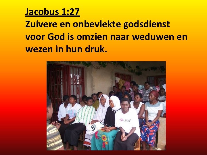 Jacobus 1: 27 Zuivere en onbevlekte godsdienst voor God is omzien naar weduwen en