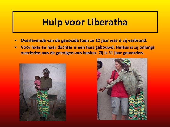 Hulp voor Liberatha • Overlevende van de genocide toen ze 12 jaar was is