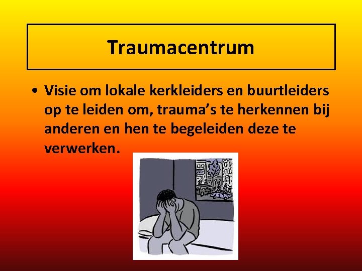 Traumacentrum • Visie om lokale kerkleiders en buurtleiders op te leiden om, trauma’s te