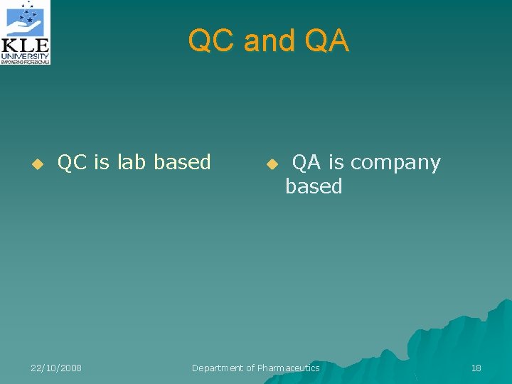 QC and QA u QC is lab based 22/10/2008 u QA is company based