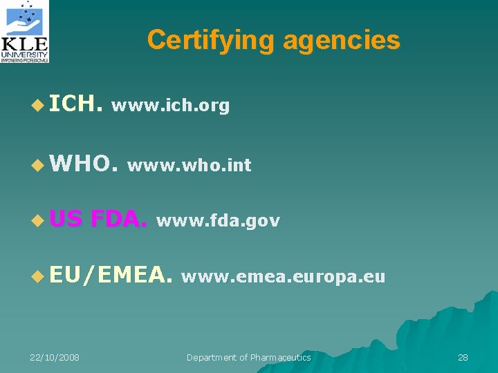 Certifying agencies u ICH. www. ich. org u WHO. www. who. int u US