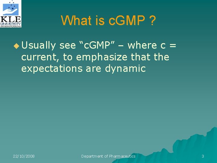 What is c. GMP ? u Usually see “c. GMP” – where c =