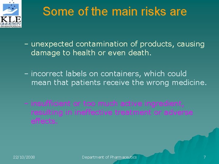 Some of the main risks are – unexpected contamination of products, causing damage to