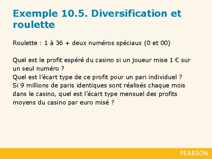 Exemple 10. 5. Diversification et roulette Roulette : 1 à 36 + deux numéros