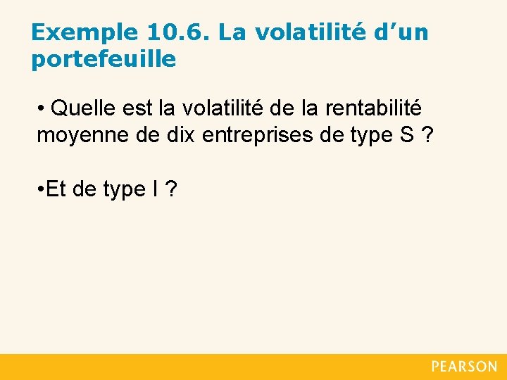 Exemple 10. 6. La volatilité d’un portefeuille • Quelle est la volatilité de la