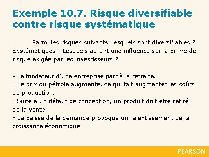 Exemple 10. 7. Risque diversifiable contre risque systématique Parmi les risques suivants, lesquels sont