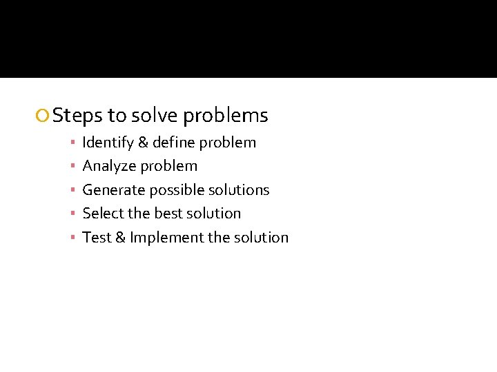  Steps to solve problems ▪ ▪ ▪ Identify & define problem Analyze problem