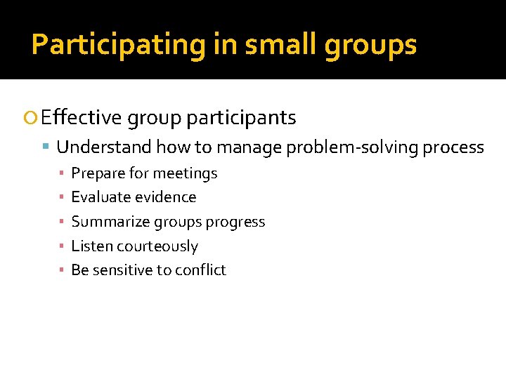 Participating in small groups Effective group participants Understand how to manage problem-solving process ▪