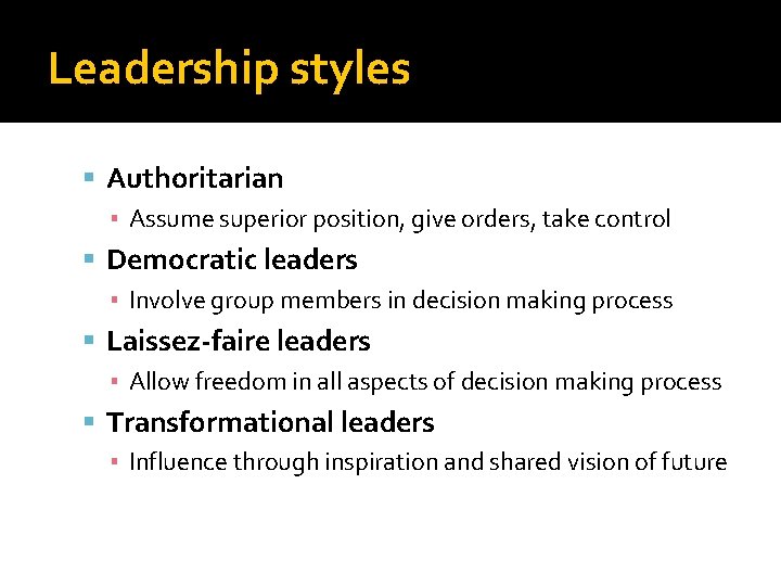 Leadership styles Authoritarian ▪ Assume superior position, give orders, take control Democratic leaders ▪