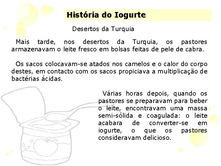 História do Iogurte Desertos da Turquia Mais tarde, nos desertos da Turquia, os pastores