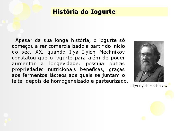 História do Iogurte Apesar da sua longa história, o iogurte só começou a ser