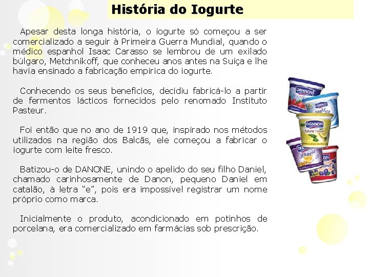 História do Iogurte Apesar desta longa história, o iogurte só começou a ser comercializado