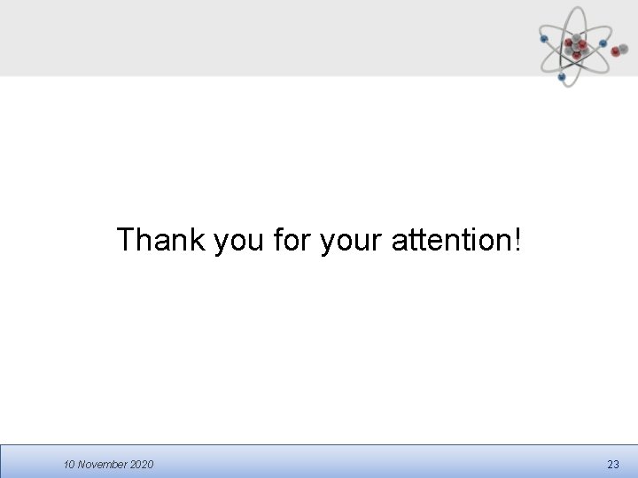 Thank you for your attention! 10 November 2020 23 Thank you for your attention! 10 November 2020 23