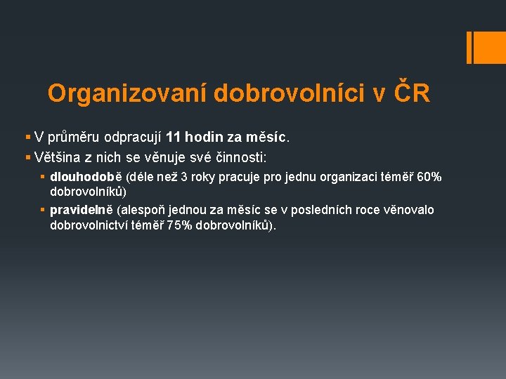 Organizovaní dobrovolníci v ČR § V průměru odpracují 11 hodin za měsíc. § Většina