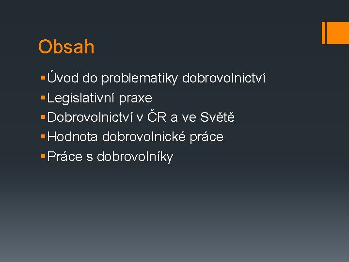 Obsah § Úvod do problematiky dobrovolnictví § Legislativní praxe § Dobrovolnictví v ČR a