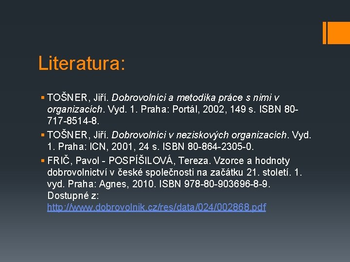 Literatura: § TOŠNER, Jiří. Dobrovolníci a metodika práce s nimi v organizacích. Vyd. 1.