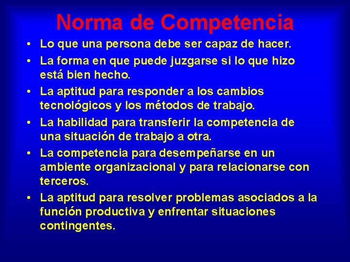 Norma de Competencia • Lo que una persona debe ser capaz de hacer. •