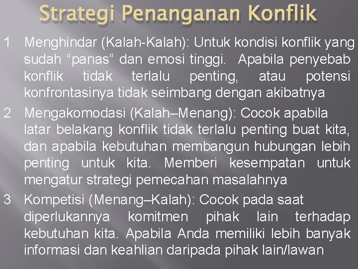 Strategi Penanganan Konflik 1 Menghindar (Kalah-Kalah): Untuk kondisi konflik yang sudah “panas” dan emosi