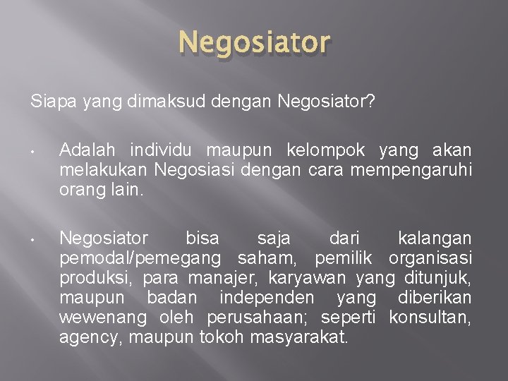 Negosiator Siapa yang dimaksud dengan Negosiator? • Adalah individu maupun kelompok yang akan melakukan