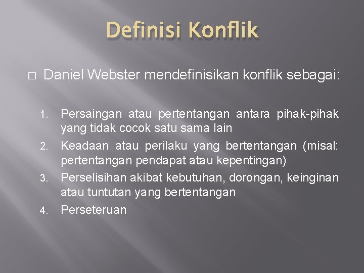 Definisi Konflik � Daniel Webster mendefinisikan konflik sebagai: 1. 2. 3. 4. Persaingan atau