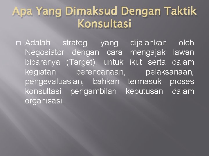 Apa Yang Dimaksud Dengan Taktik Konsultasi � Adalah strategi yang dijalankan oleh Negosiator dengan