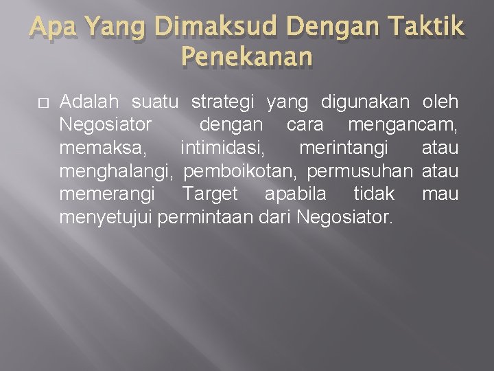 Apa Yang Dimaksud Dengan Taktik Penekanan � Adalah suatu strategi yang digunakan oleh Negosiator