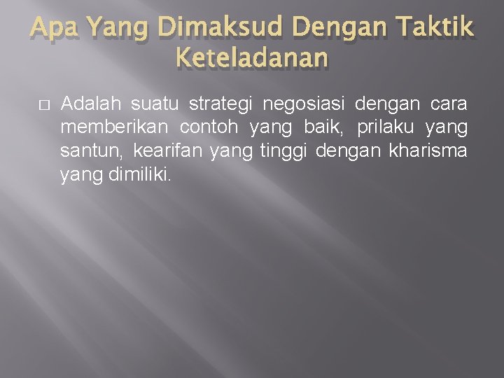 Apa Yang Dimaksud Dengan Taktik Keteladanan � Adalah suatu strategi negosiasi dengan cara memberikan