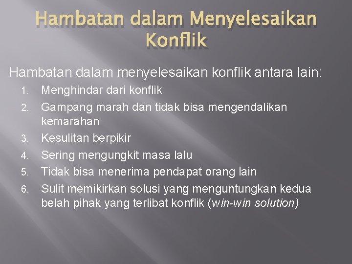 Hambatan dalam Menyelesaikan Konflik Hambatan dalam menyelesaikan konflik antara lain: 1. 2. 3. 4.