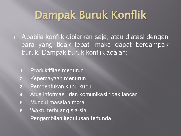 Dampak Buruk Konflik � Apabila konflik dibiarkan saja, atau diatasi dengan cara yang tidak