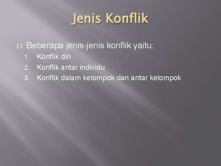 Jenis Konflik � Beberapa jenis-jenis konflik yaitu: 1. 2. 3. Konflik diri Konflik antar