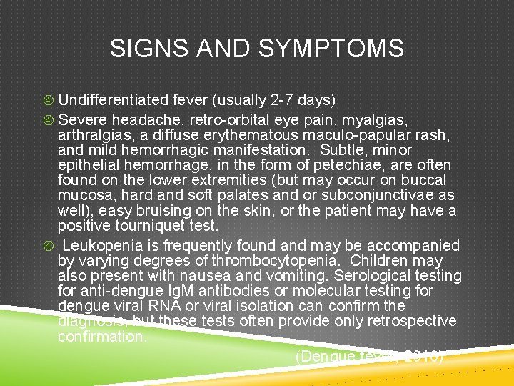 SIGNS AND SYMPTOMS Undifferentiated fever (usually 2 -7 days) Severe headache, retro-orbital eye pain, SIGNS AND SYMPTOMS Undifferentiated fever (usually 2 -7 days) Severe headache, retro-orbital eye pain,