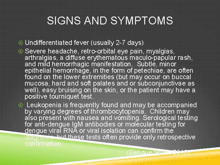 SIGNS AND SYMPTOMS Undifferentiated fever (usually 2 -7 days) Severe headache, retro-orbital eye pain,