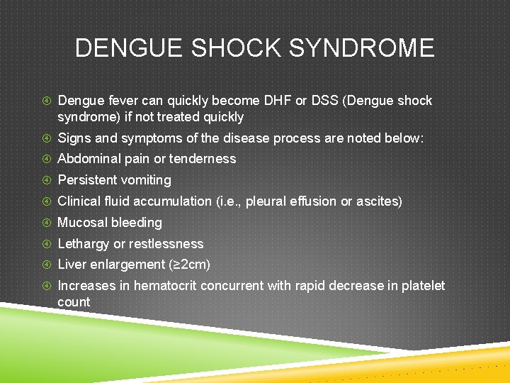 DENGUE SHOCK SYNDROME Dengue fever can quickly become DHF or DSS (Dengue shock syndrome)