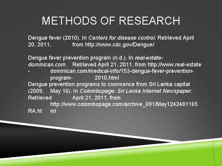 METHODS OF RESEARCH Dengue fever (2010). In Centers for disease control. Retrieved April 20, METHODS OF RESEARCH Dengue fever (2010). In Centers for disease control. Retrieved April 20,