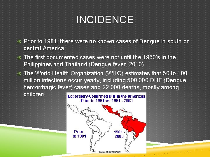 INCIDENCE Prior to 1981, there were no known cases of Dengue in south or