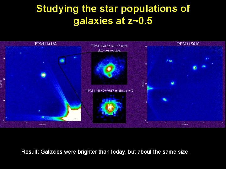Studying the star populations of galaxies at z~0. 5 Result: Galaxies were brighter than