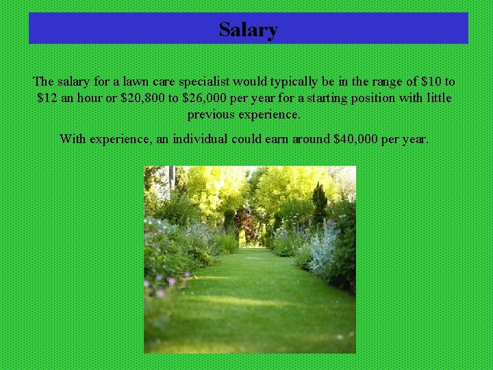 Salary The salary for a lawn care specialist would typically be in the range