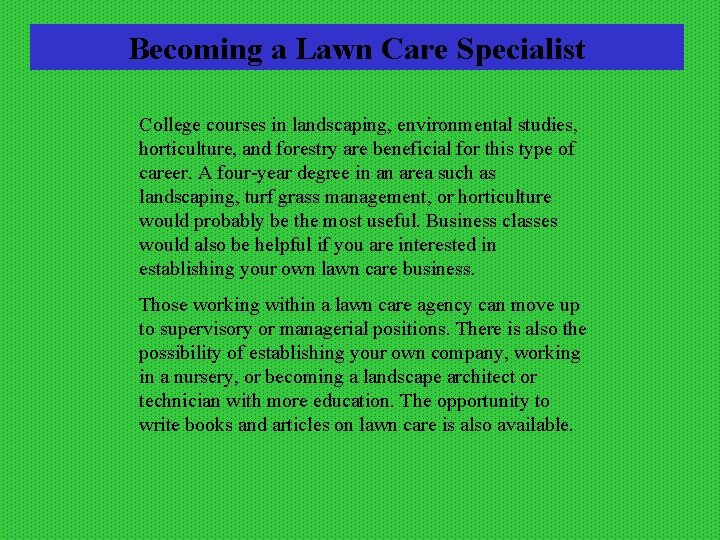 Becoming a Lawn Care Specialist College courses in landscaping, environmental studies, horticulture, and forestry