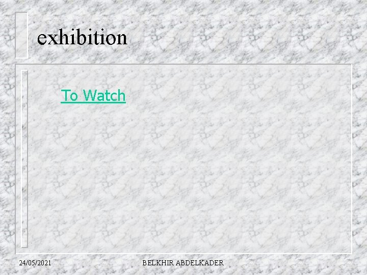 exhibition To Watch 24/05/2021 BELKHIR ABDELKADER 