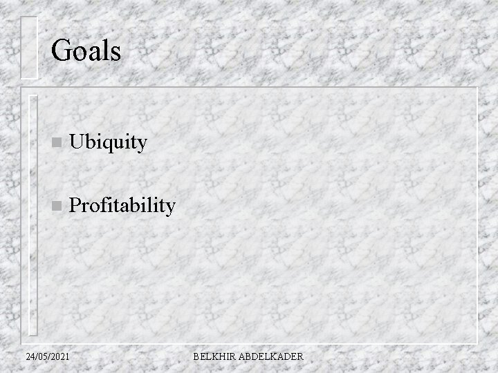 Goals n Ubiquity n Profitability 24/05/2021 BELKHIR ABDELKADER 