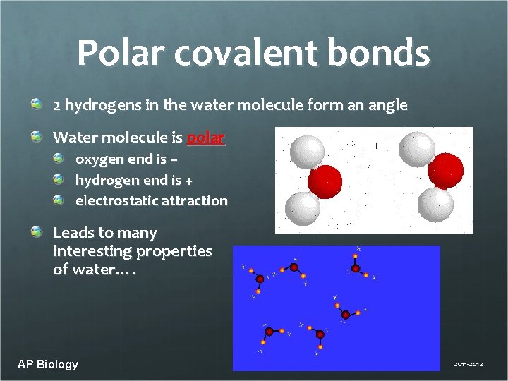 Polar covalent bonds 2 hydrogens in the water molecule form an angle Water molecule