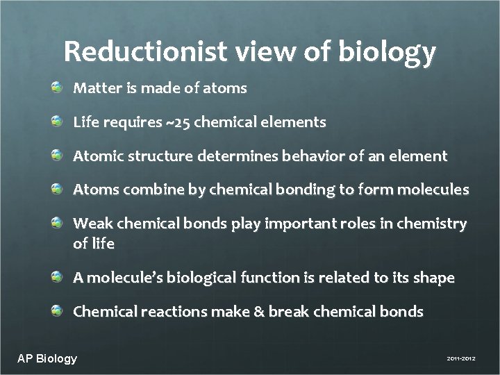 Reductionist view of biology Matter is made of atoms Life requires ~25 chemical elements