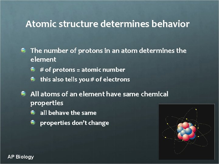 Atomic structure determines behavior The number of protons in an atom determines the element