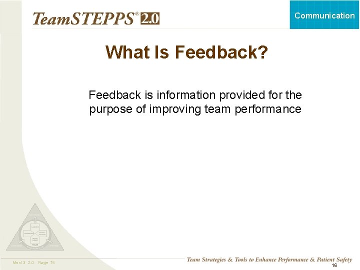 Communication What Is Feedback? Feedback is information provided for the purpose of improving team