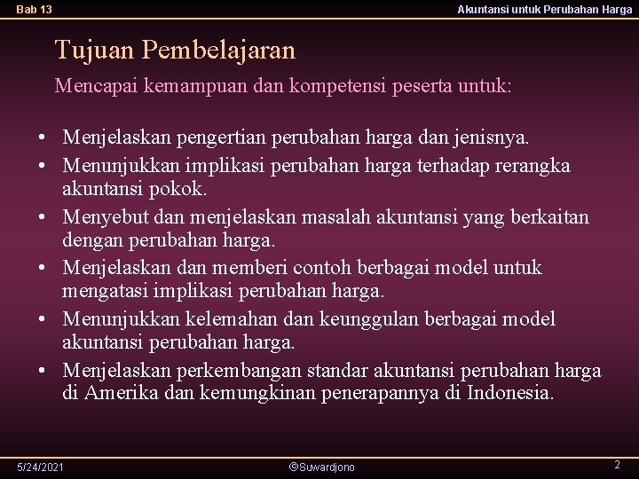Bab 13 Akuntansi untuk Perubahan Harga Tujuan Pembelajaran Mencapai kemampuan dan kompetensi peserta untuk: Bab 13 Akuntansi untuk Perubahan Harga Tujuan Pembelajaran Mencapai kemampuan dan kompetensi peserta untuk: